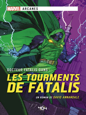 cover image of Marvel Arcanes--Les Tourments de Fatalis--Roman super-héros--Officiel--Dès 14 ans et adulte--404 éditions